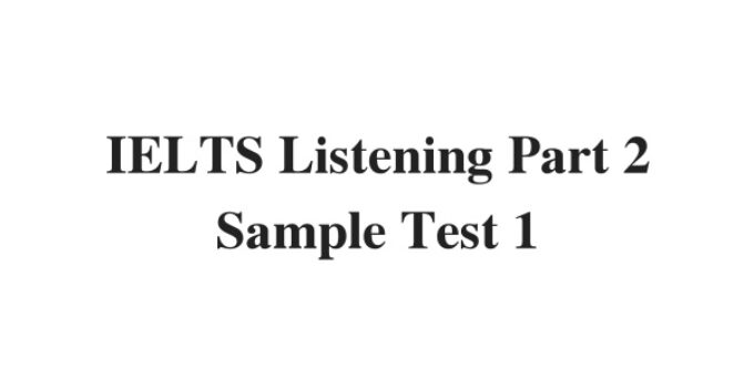 (Update 2022) IELTS Listening Part 2 Sample Test 1 Free