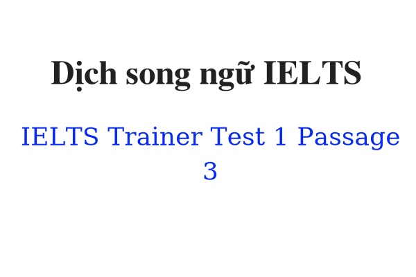 Dịch song ngữ IELTS Trainer Test 1 Passage 3