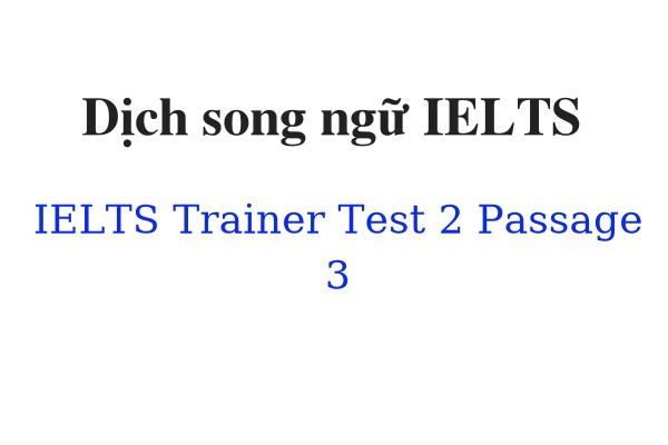 Dịch song ngữ IELTS Trainer Test 2 Passage 3