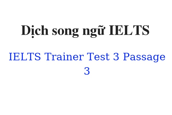 Dịch song ngữ IELTS Trainer Test 3 Passage 3