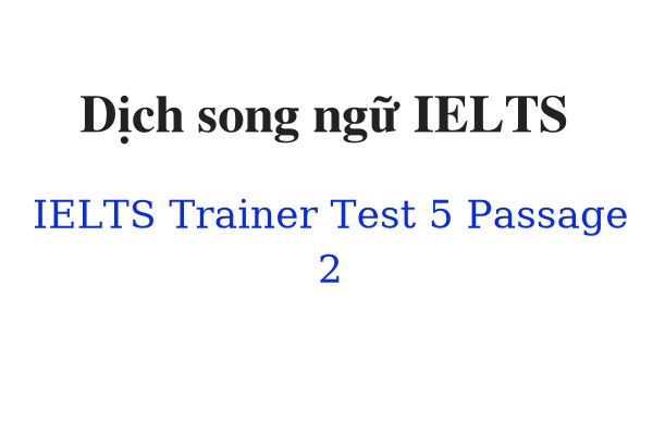 Dịch song ngữ IELTS Trainer Test 5 Passage 2