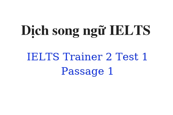 Dịch song ngữ IELTS Trainer 2 Test 1 Passage 1