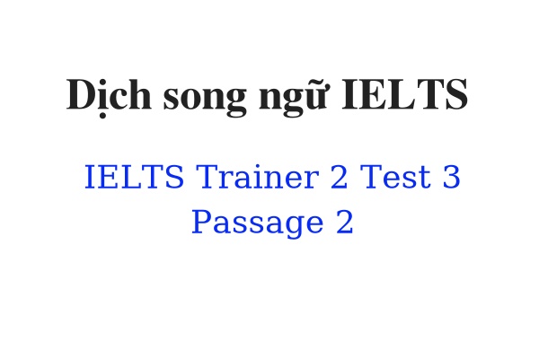 Dịch song ngữ IELTS Trainer 2 Test 3 Passage 2