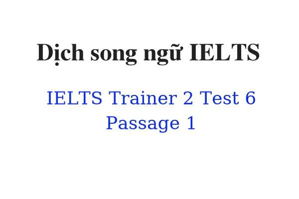Dịch song ngữ IELTS Trainer 2 Test 6 Passage 1