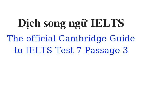 Dịch song ngữ ielts The Official Cambridge Guide to IELTS Test 7 Passage 3