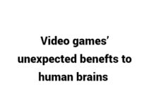(Update 2022) Video Game’s Unexpected Benefits to Human Brain | IELTS Reading Practice Test Free