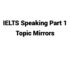 (Update 2022) IELTS Speaking Part 1 Topic Mirrors Free